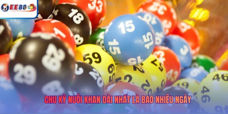 Chu kỳ nuôi khan dài nhất là bao nhiêu ngày