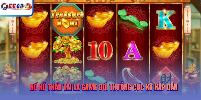 Nổ Hũ Thần Tài là game đổi thưởng cực kỳ hấp dẫn
